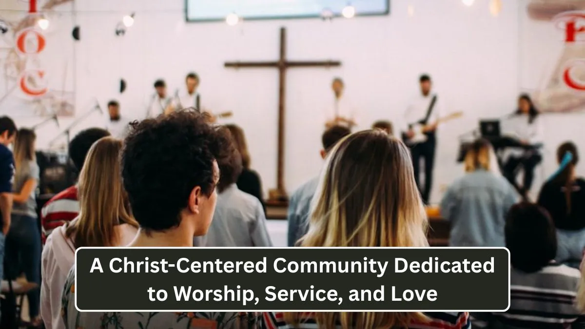 A Christ-Centered Community Dedicated to Worship, Service, and Love