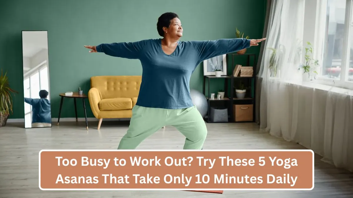 Too Busy to Work Out? Try These 5 Yoga Asanas That Take Only 10 Minutes Daily
