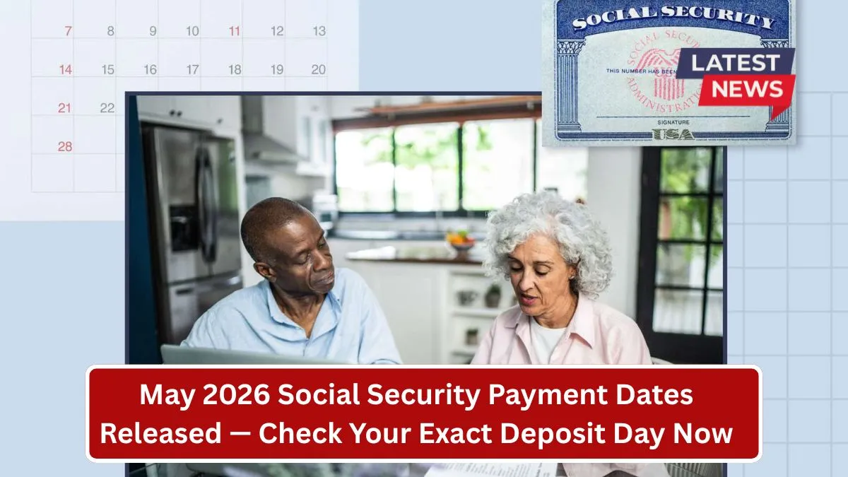 May 2026 Social Security Payment Dates Released — Check Your Exact Deposit Day Now