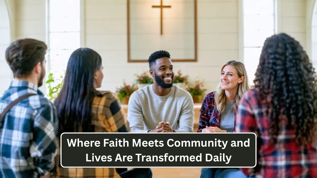 Where Faith Meets Community and Lives Are Transformed Daily
