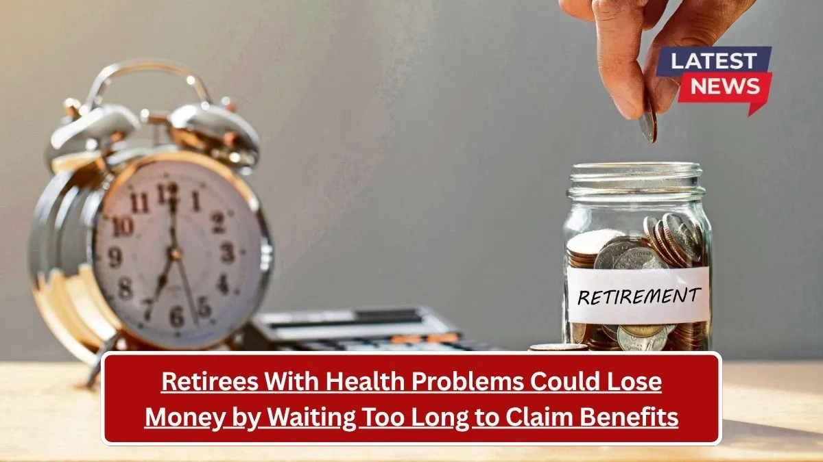 Retirees With Health Problems Could Lose Money by Waiting Too Long to Claim Benefits