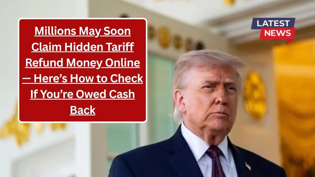 Millions May Soon Claim Hidden Tariff Refund Money Online — Here’s How to Check If You’re Owed Cash Back