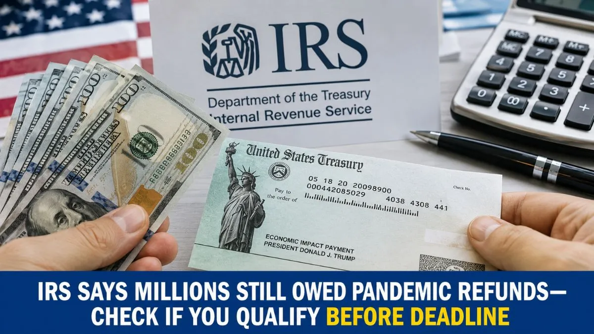 IRS Says Millions Still Owed Pandemic Refunds—Check If You Qualify Before Deadline
